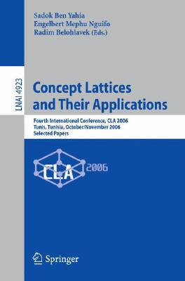 Concept Lattices and Their Applications: Fourth International Conference, CLA 2006 Tunis, Tunisia, October 30-November 1, 2006 S