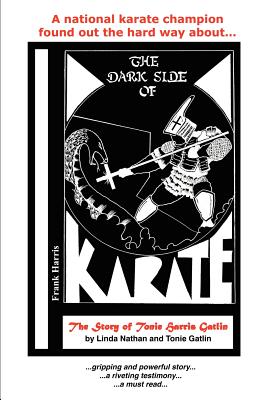 The Dark Side of Karate: The Story of Tonie (Harris) Gatlin