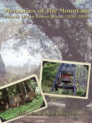 Memories Of The Mountain: Family Life In Bonny Doon 1800-2000