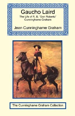 Gaucho Laird - The Life of R. B. Don Roberto Cunninghame Graham