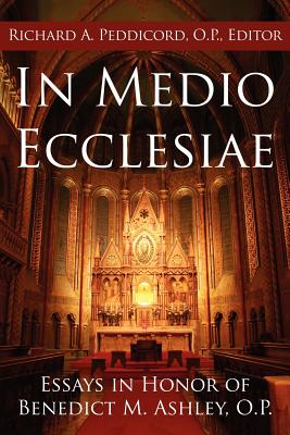 In Medio Ecclesiae: Essays in Honor of Benedict M. Ashley, O.P. On The Occasion of His 90th Birthday