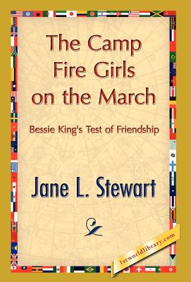 The Camp Fire Girls on the March: Or, Bessie King’s Test of Friendship