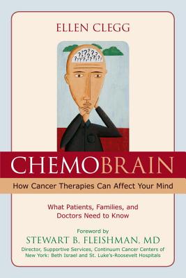 Chemobrain: How Cancer Therapies Can Affect Your Mind: What Patients, Families, and Doctors Need to Know