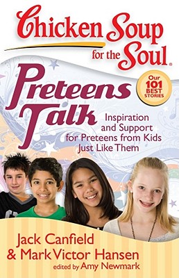 Chicken Soup for the Soul Preteens Talk: Inspiration and Support for Preteens from Kids Just Like Them