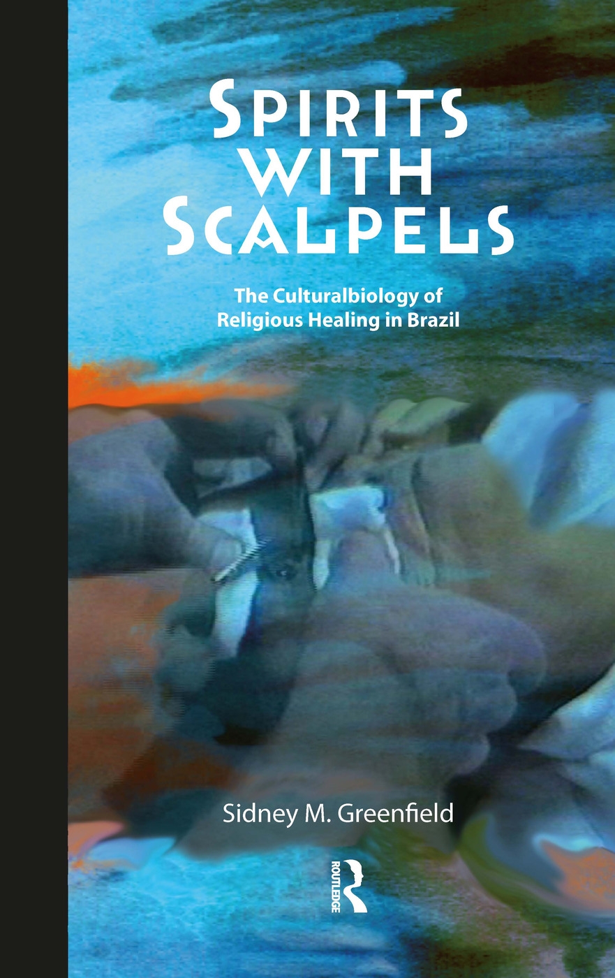 Spirits with Scalpels: The Cultural Biology of Religious Healing in Brazil