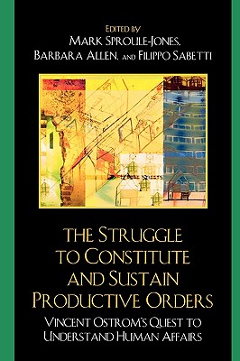 Struggle to Constitute and Sustain Productive Orders: Vincent Ostrom’s Quest to Understand Human Affairs