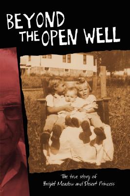 Beyond the Open Well: The True Story of Bright Meadow and Desert Princess