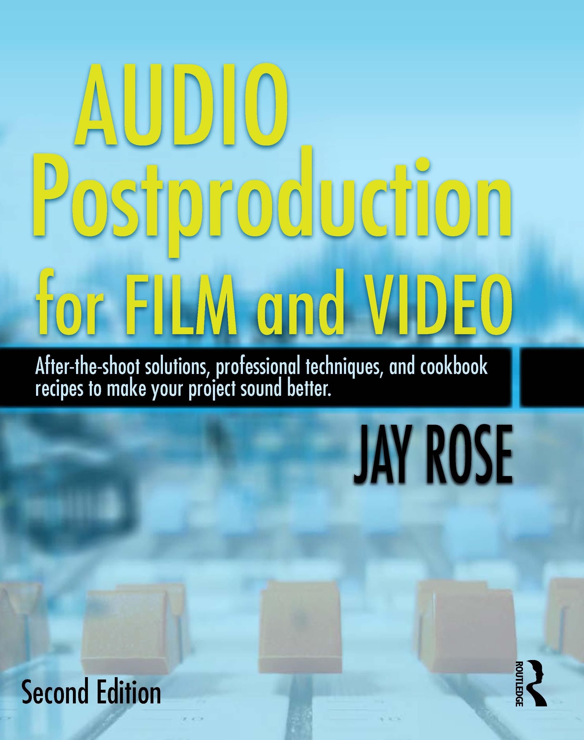 Audio Postproduction for Film and Video: After-The-Shoot Solutions, Professional Techniques, and Cookbook Recipes to Make Your Project Sound Better [W