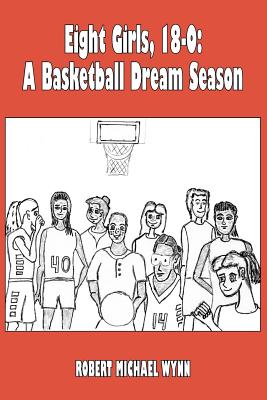 Eight Girls, 18-0: A Basketball Dream Season
