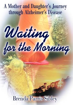 Waiting for the Morning: A Mother and Daughter’s Journey through Alzheimer’s Disease