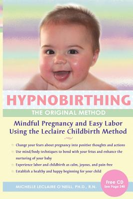 Hypnobirthing, The Original Method: Mindful PSregnancy and Easy Labor Using the Leclaire Childbirth Method