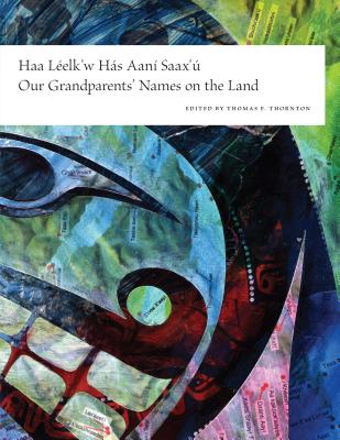 Haa Leelk’w Has Aani Saax’u / Our Grandparents’ Names on the Land