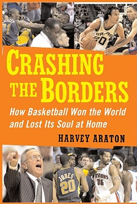 Crashing the Borders: How Basketball Won the World and Lost Its Soul at Home