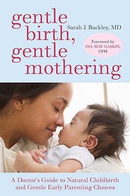 Gentle Birth, Gentle Mothering: A Doctor’s Guide to Natural Childbirth and Gentle Early Parenting Choices