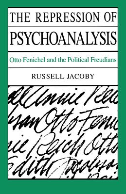 The Repression of Psychoanalysis: Otto Fenichel and the Freudians