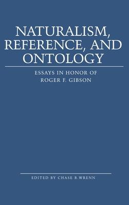 Naturalism, Reference, and Ontology: Essays in Honor of Roger F. Gibson