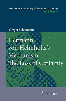 Hermann Von Helmholtz’s Mechanism: The Loss of Certainty: A Study on the Transition from Classical to Modern Philosophy of Nature