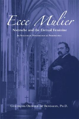 Ecce Mulier: Nietzsche and the Eternal Feminine, an Analytical Psychological Perspective