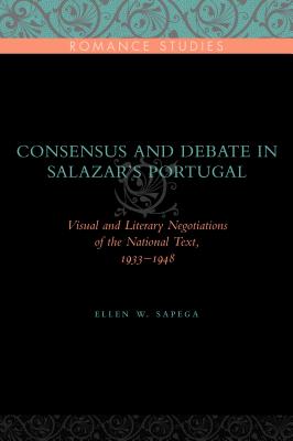 Consensus and Debate in Salazar’s Portugal: Visual and Literary Negotiations of the National Text, 1933-1948