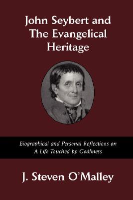 John Seybert and the Evangelical Heritage: Biographical and Personal Reflections on a Life Touched by Godliness
