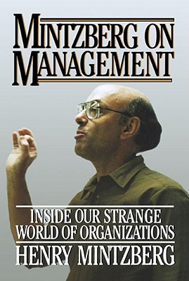 Mintzberg on Management: Inside Our Strange World of Organizations