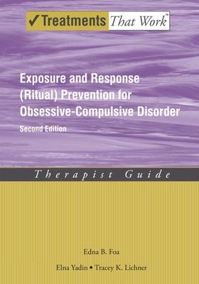 Exposure and Response (Ritual) Prevention for Obsessive-Compulsive Disorder: Therapist Guide