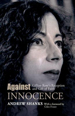 Against Innocence: Gillian Rose’s Reception and Gift of Faith