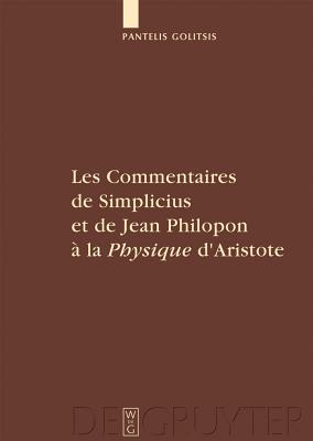 Les Commentaires de Simplicius Et de Jean Philopon � La physique d’Aristote: Tradition Et Innovation