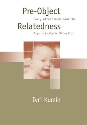 Pre-Object Relatedness: Early Attachment and the Psychoanalytic Situation