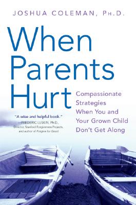 When Parents Hurt: Compassionate Strategies When You and Your Grown Child Don’t Get Along