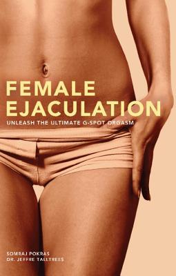 Female Ejaculation: Unleash the Ultimate G-Spot Orgasm