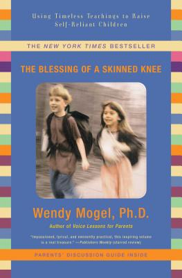 Blessing of a Skinned Knee: Using Timeless Teachings to Raise Self-Reliant Children