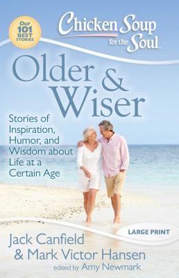 Chicken Soup for the Soul: Older and Wiser: Stories of Inspiration, Humor, and Wisdom About Life at a Certain Age