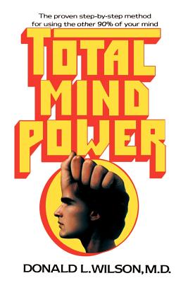 Total Mind Power: How to Use the Other 90% of Your Mind