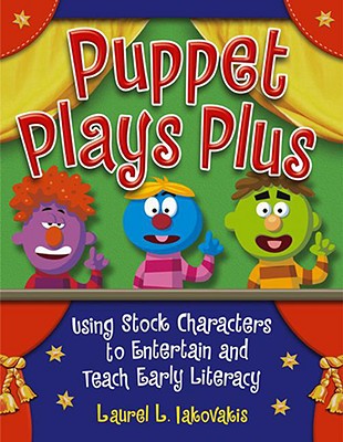Puppet Plays Plus: Using Stock Characters to Entertain and Teach Early Literacy