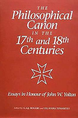 The Philosophical Canon in the Seventeenth and Eighteenth Centuries: Essays in Honour of John W. Yolton
