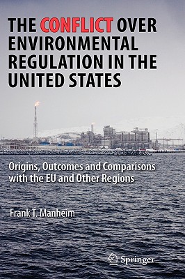 The Conflict over Environmental Regulation in the United States: Origins, Outcomes, and Comparisons With the EU and Other Region