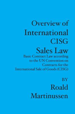 Overview of International Cisg Sales Law: Basic Contract Law According to the Un Convention on Contracts for the International S