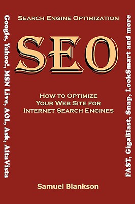 Search Engine Optimization (Seo): How to Optimize Your Web Site for Internet Search Engines : Google, Yahoo!, Msn Live, Aol, Ask
