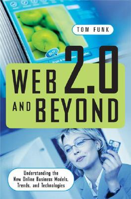 Web 2.0 and Beyond: Understanding the New Online Business Models, Trends, and Technologies