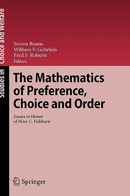 The Mathematics of Preference, Choice and Order: Essays in Honor of Peter C. Fishburn