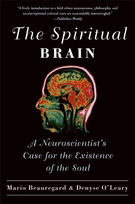 The Spiritual Brain: A Neuroscientist’s Case for the Existence of the Soul