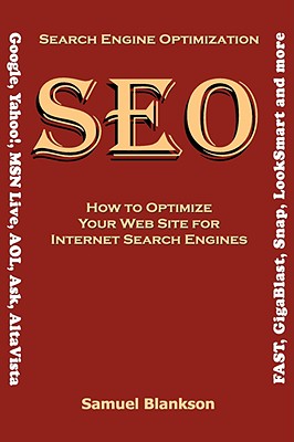 Search Engine Optimization (Seo) How to Optimize Your Website for Internet Search Engines (Google, Yahoo!, Msn Live, Aol, Ask, A