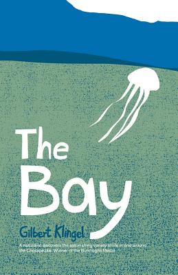 The Bay: A Naturalist Discovers a Universe of Life Above and Below the Chesapeake