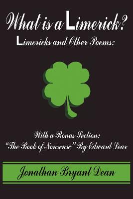 What Is A Limerick?: Limericks And Other Poems: With A Bonus Section: The Book Of Nonsense By Edward Lear