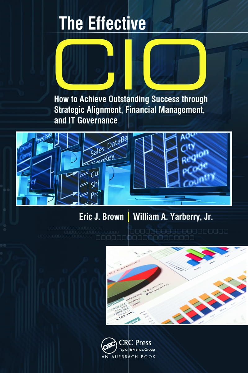 The Effective CIO: How to Achieve Outstanding Success Through Strategic Alignment, Financial Management, and It Governance