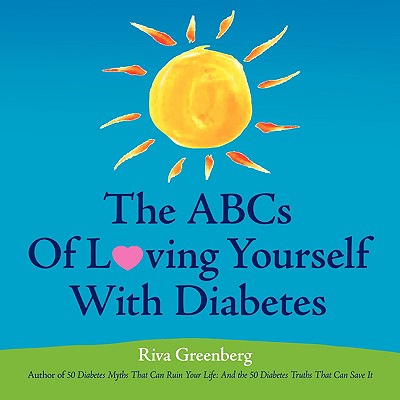 The Abcs of Loving Yourself With Diabetes: Completely, Wholeheartedly, Joyfully, Courageously and Tenderly