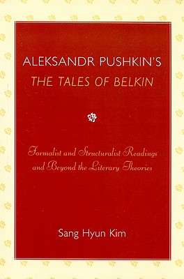 Aleksandr Pushkin’s ’the Tales of Belkin’: Formalist and Structuralist Readings and Beyond the Literary Theories