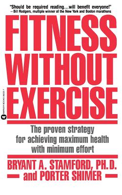 Fitness Without Exercise: The Proven Strategy for Achieving Maximum Health With Minimum Effort
