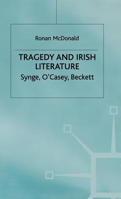 Tragedy and Irish Literature: Synge, O’Casey, Beckett